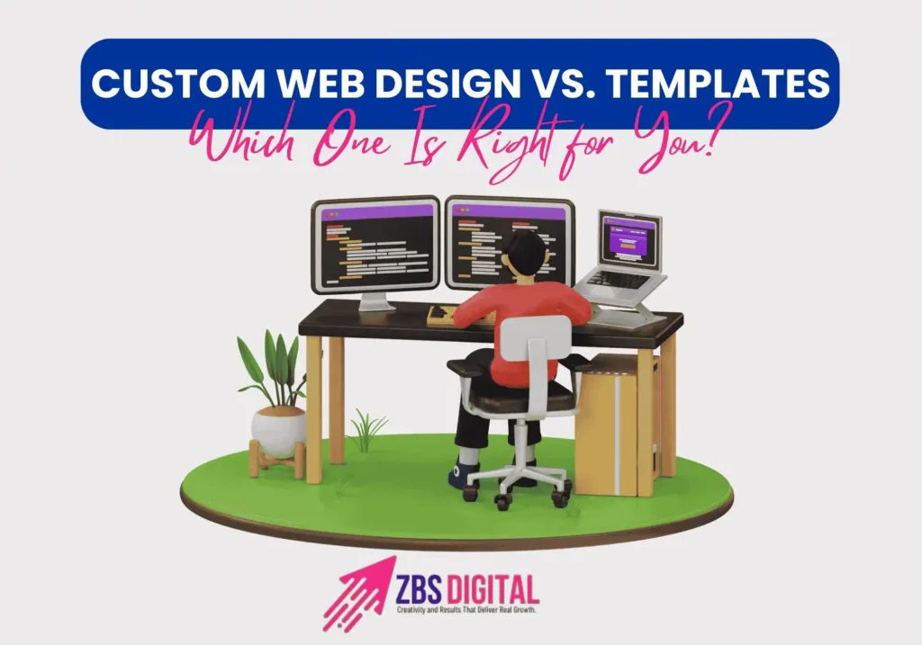 Custom Web Design vs. Templates – Which One Is Right for You?